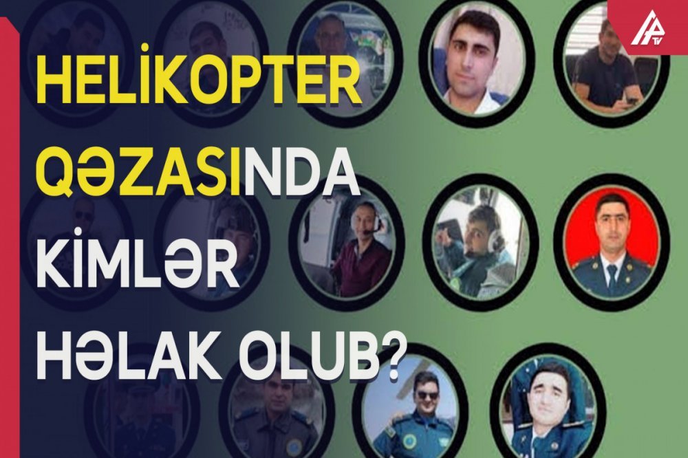 Bu gün helikopter qəzasında həlak olan zabitlərimizin GÖRÜNTÜLƏRİ